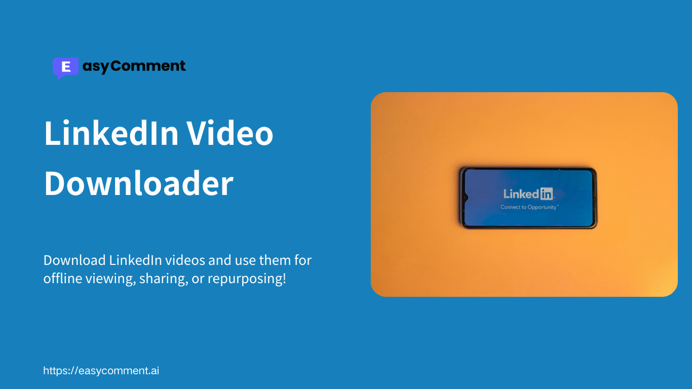 Save and Share LinkedIn Videos Anytime - EasyComment